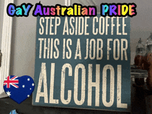 a sign that says " gay australian pride " on it