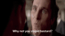 Why Not Why Not You Stupid Bastard GIF - Why Not Why Not You Stupid Bastard American Psycho GIFs