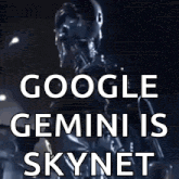 a robot with the words google gemini is skynet on it