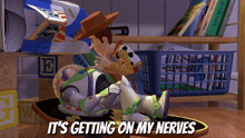 woody and buzz lightyear in a scene from toy story with the words it 's getting on my nerves