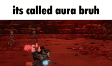 a screenshot of a video game with the words it 's called aura bruh above it