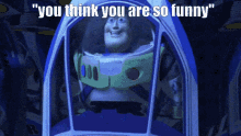 Buzz Lightyear You Think You Are So Funny GIF - Buzz Lightyear You Think You Are So Funny Discord GIFs