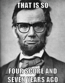 Abraham Lincoln Four Score And Seven Years Ago GIF - Abraham Lincoln Four Score And Seven Years Ago Abraham Lincoln Meme GIFs