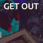 a video game character with the words get out on the bottom right