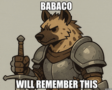 a cartoon of a hyena in armor holding a sword with babaco will remember this