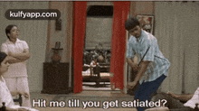 Hit Me Till You Get Satiated?.Gif GIF - Hit Me Till You Get Satiated? Vijay Ghilli GIFs