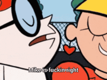 a cartoon character says mike is fuckin right in front of another character