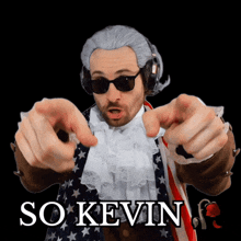 a man in a wig and sunglasses points at the camera with the words so kevin behind him