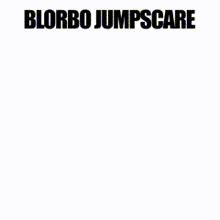 a black and white drawing of a person with the words blorbo jumpscare written on it