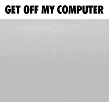 a laptop with a cartoon character on the screen and the words " get off my computer " below it
