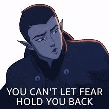 you cant let fear hold you back vaxildan the legend of vox machina you cannot allow fear to prevent you you must not allow fear to keep you back