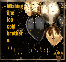 black and gold balloons on a black background with wishing one ice cold brother