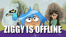 Ziggy Zegasus Ziggy Is Offline GIF - Ziggy Zegasus Ziggy Is Offline Offline GIFs