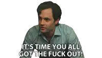 a man in a blue shirt says " it 's time you all got the fuck out "