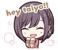 a cartoon girl is smiling and says hey taiyo !!