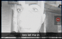 a black and white photo of a man with the words bro let me in on the bottom
