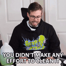 You Didnt Make Any Effort To Clean It Lazy GIF
