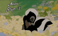 a cartoon of a skunk with the words " aw stop it " written above it