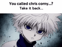 a picture of a boy with the words " you called chris corny ... take it back ... "