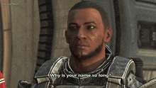 a man in a video game is asking why is your name so long