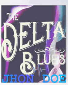 a poster that says the delta blues jhon doe on it