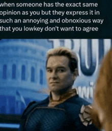 a picture of a man with a caption that says when someone has the exact same opinion as you but they express it