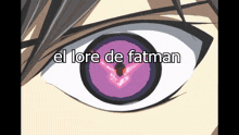a close up of a person 's eye with the words el lore de fatman written above it