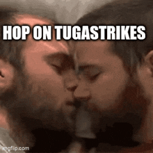 a couple of men are kissing with the caption hop on tugastrikes