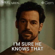 a man says " i 'm sure he knows that "