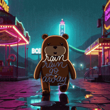 a teddy bear with the words " rain rain go away " written on it