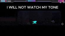 a screenshot of a video game with the words i will not watch my tone