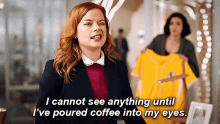 Zoey Clarke I Cannot See Anything Until Ive Poured Coffee Into My Eyes GIF