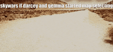 a picture of a desert with the words skywars if darcey and gemma started map selection below it