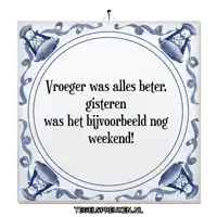 a blue and white tile that says ' vroeger was alles beter ' on it