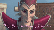 a cartoon character with the words pity because the way i see it below her
