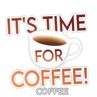 a sticker that says " it 's time for coffee "