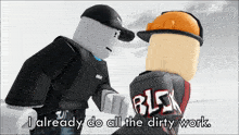 two roblox characters shaking hands with the words i already do all the dirty work at the bottom