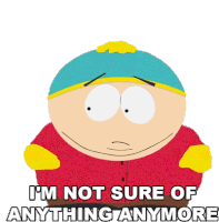 Im Not Sure Of Anything Anymore Eric Cartman Sticker - Im Not Sure Of Anything Anymore Eric Cartman South Park Stickers
