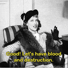 a black and white photo of a woman sitting in a chair with the caption " good let 's have blood and destruction "