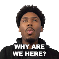a man blowing a kiss with the words " why are we here " above him
