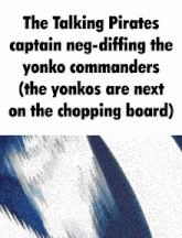 the talking pirates captain neg-diffing the yonko commanders ( the yonkos are next on the chopping board ) poster