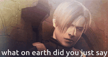 a picture of a man with the words what on earth did you just say behind him