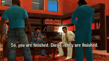a video game scene with diego saying so you are finished