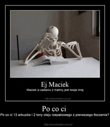 a skeleton sits at a table reading a book with the words ej maciek po co ci at the bottom