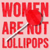 a poster that says women are not lollipops with a red lollipop in the middle