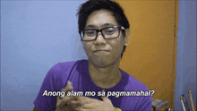 a man wearing glasses says anong alam mo sa pagmamahal