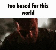 a picture of a devil with the words too based for this world