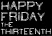 a black background with white letters that say `` happy friday the thirteenth ''