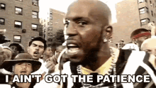 I Aint Got The Patience Dmx GIF - I Aint Got The Patience Dmx Earl Simmons GIFs