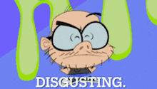 a cartoon character with glasses and the word disgusting